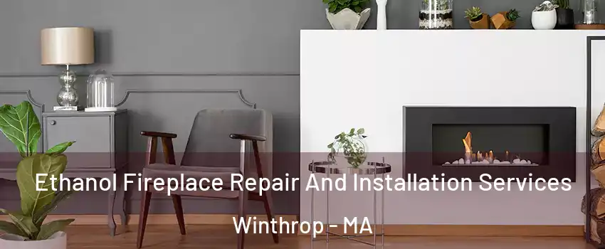  Ethanol Fireplace Repair And Installation Services Winthrop - MA