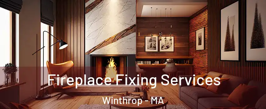 Fireplace Fixing Services Winthrop - MA