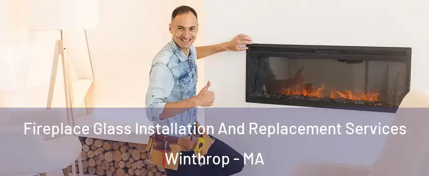 Fireplace Glass Installation And Replacement Services Winthrop - MA