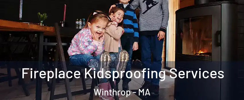  Fireplace Kidsproofing Services Winthrop - MA