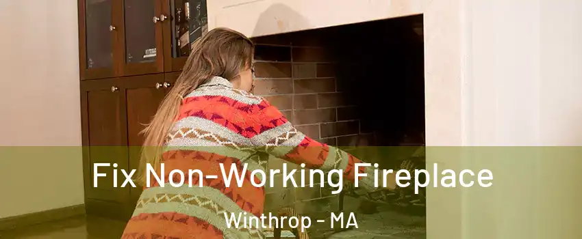 Fix Non-Working Fireplace Winthrop - MA