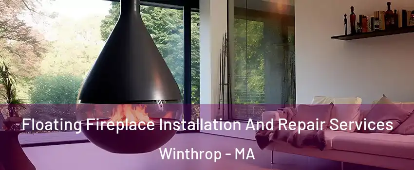 Floating Fireplace Installation And Repair Services Winthrop - MA