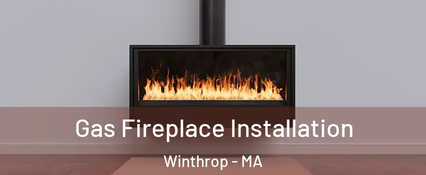  Gas Fireplace Installation Winthrop - MA