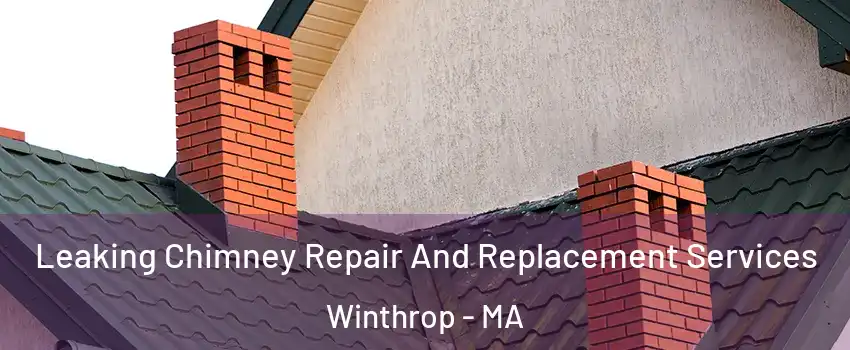  Leaking Chimney Repair And Replacement Services Winthrop - MA