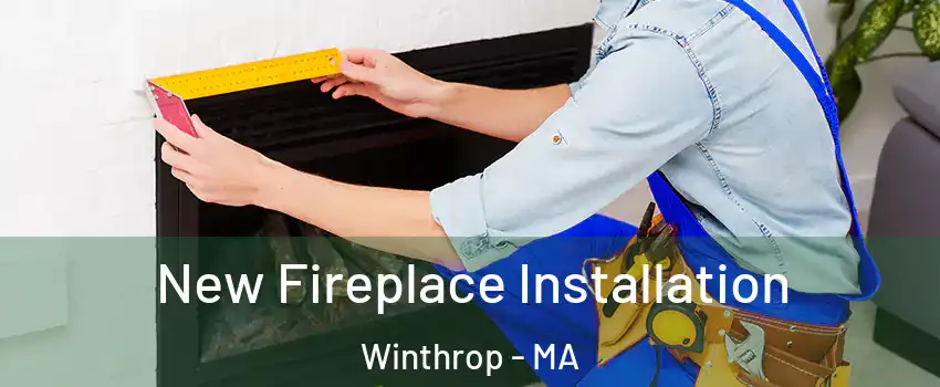  New Fireplace Installation Winthrop - MA