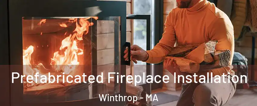  Prefabricated Fireplace Installation Winthrop - MA