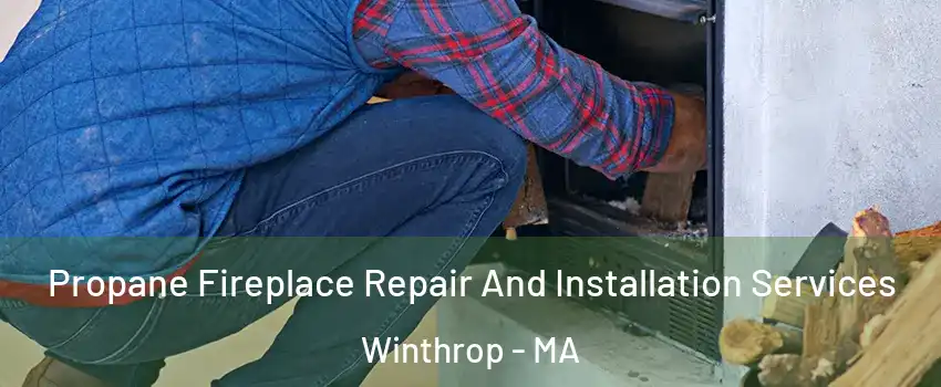  Propane Fireplace Repair And Installation Services Winthrop - MA