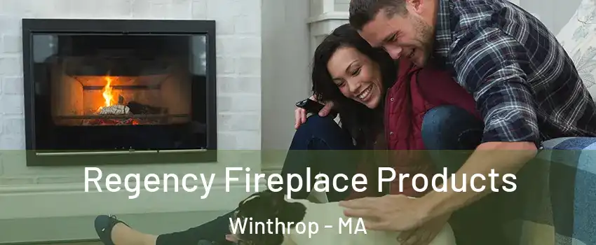  Regency Fireplace Products Winthrop - MA