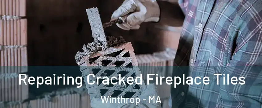  Repairing Cracked Fireplace Tiles Winthrop - MA