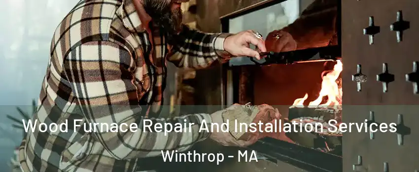  Wood Furnace Repair And Installation Services Winthrop - MA